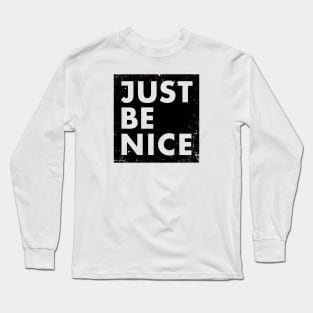 Just be nice Long Sleeve T-Shirt